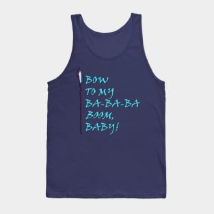 Bow to my ba-ba-ba-BOOM, baby! Tank Top